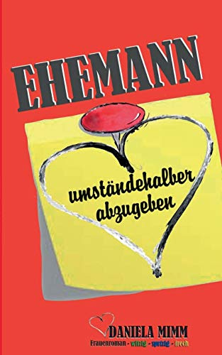 Ehemann umständehalber abzugeben (Daniela Mimm - Frauenroman - witzig - spritzig - frech)