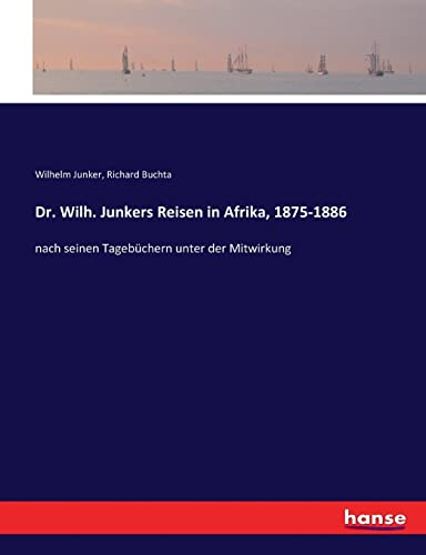 Dr. Wilh. Junkers Reisen in Afrika, 1875-1886: nach seinen Tagebüchern unter der Mitwirkung