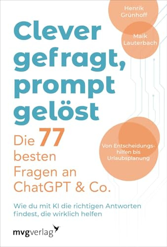 Clever gefragt, prompt gelöst – die 77 besten Fragen an ChatGPT & Co.: Wie du mit KI die richtigen Antworten findest, die wirklich helfen | Einfach genial prompten mit henrikundmaik