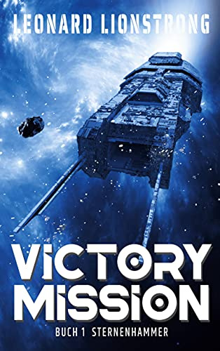Victory Mission: Buch 1 Sternenhammer (Military Science-Fiction)