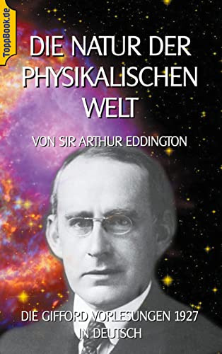 Die Natur der physikalischen Welt: Die Gifford Vorlesungen 1927 in Deutsch (Toppbook Wissen)