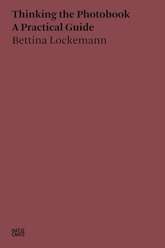 Bettina Lockemann: Thinking the Photobook. A Practical Guide (Hatje Cantz Text)