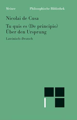 Philosophische Bibliothek, Band 487: Nicolai de Cusa Tu quis es De principio / Über den Ursprung