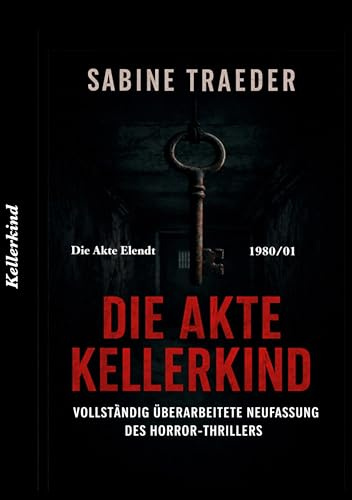 Die Akte Elendt: 1980/01 Die Akte Kellerkind: VOLLSTÄNDIG ÜBERARBEITETE NEUFASSUNG DES HORROR-THRILLERS - Die Buchhandelsausgabe