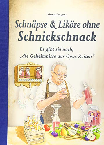 Schnäpse & Liköre ohne Schnickschnack: Es gibt sie noch, die Geheimnisse aus Opas Zeiten