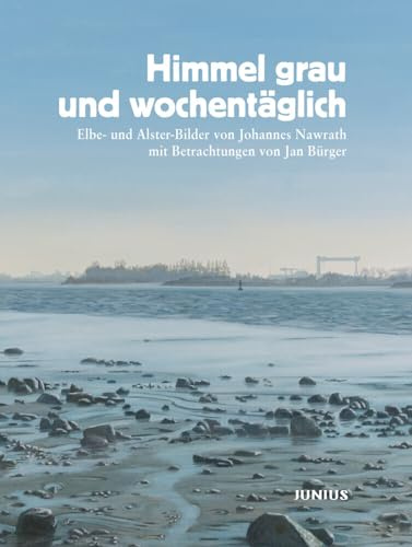 Himmel grau und wochentäglich: Elbe- und Alster-Bilder von Johannes Nawrath mit Betrachtungen von Jan Bürger