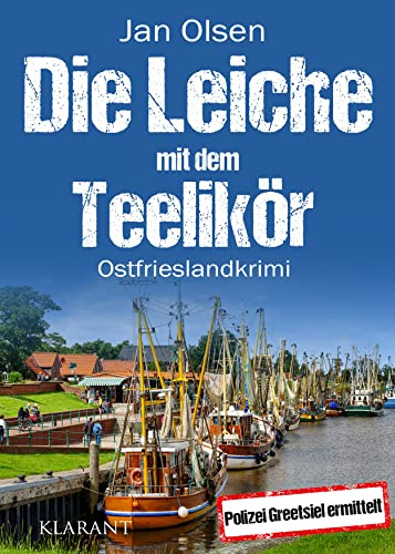 Die Leiche mit dem Teelikör. Ostfrieslandkrimi (Polizei Greetsiel ermittelt, Band 3)
