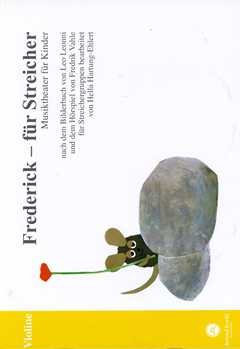 Frederick - für Streicher - Violine: Musiktheater für Kinder, nach dem Bilderbuch von Leo Lionni und dem Hörspiel von Fredrik Vahle für Streichergruppen bearbeitet