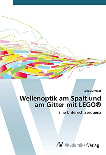 Wellenoptik am Spalt und am Gitter mit LEGO®: Eine Unterrichtssequenz