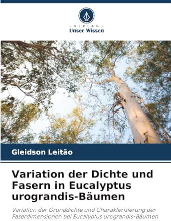 Variation der Dichte und Fasern in Eucalyptus urograndis-Bäumen: Variation der Grunddichte und Charakterisierung der Faserdimensionen bei Eucalyptus urograndis-Bäumen
