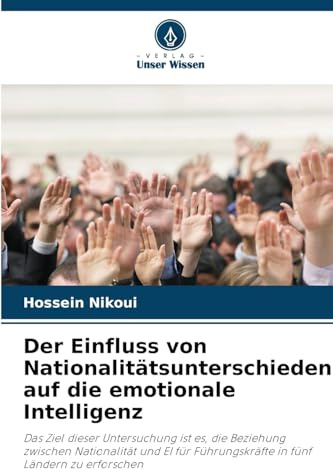 Der Einfluss von Nationalitätsunterschieden auf die emotionale Intelligenz: Das Ziel dieser Untersuchung ist es, die Beziehung zwischen Nationalität ... Führungskräfte in fünf Ländern zu erforschen