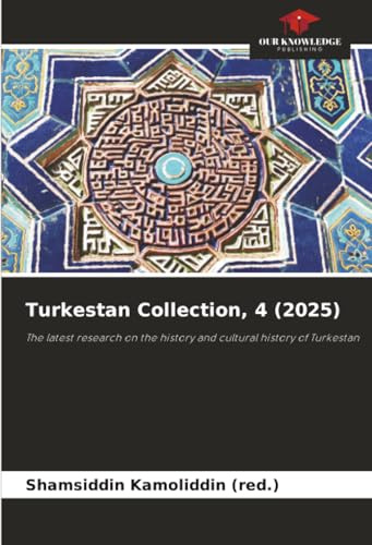 Turkestan Collection, 4 (2025): The latest research on the history and cultural history of Turkestan