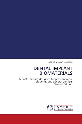 DENTAL IMPLANT BIOMATERIALS: A Book specially designed for prosthodontic students, and general dentists Second Edition