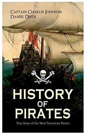 HISTORY OF PIRATES – True Story of the Most Notorious Pirates: Charles Vane, Mary Read, Captain Avery, Captain Blackbeard, Captain Phillips, John Rackam, Anne Bonny, Edward Low, Major Bonnet...