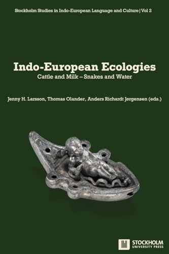 Indo-European Ecologies: Cattle and Milk - Snakes and Water (Stockholm Studies in Indo-European Language and Culture, Band 2)