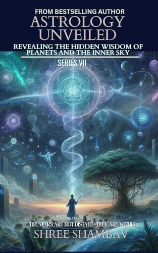 ASTROLOGY UNVEILED: Revealing the Hidden Wisdom of Planets and the Inner Sky Series VII