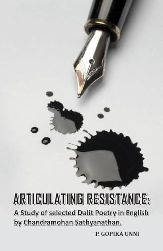 Articulating Resistance: A Study of Selected Dalit Poetry in English by Chandramohan Sathyanathan