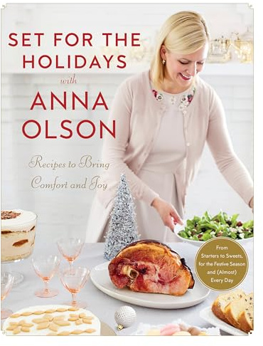 Set for the Holidays with Anna Olson: Recipes to Bring Comfort and Joy: From Starters to Sweets, for the Festive Season and Almost Every Day: A Cookbook