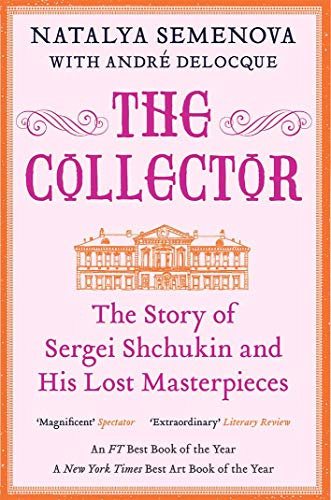 The Collector - The Story of Sergei Shchukin and His Lost Masterpieces
