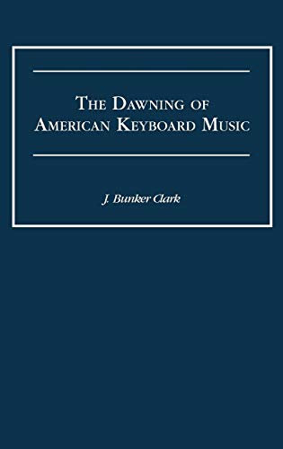 The Dawning of American Keyboard Music: 12 (Contributions to the Study of Music and Dance)