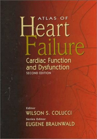 Atlas of Heart Failure: Cardiac Function and Dysfunction (Atlas of Heart Diseases)
