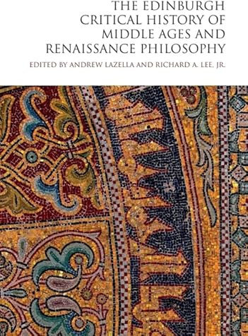 The Edinburgh Critical History of Middle Ages and Renaissance Philosophy (The Edinburgh Critical History of Philosophy)