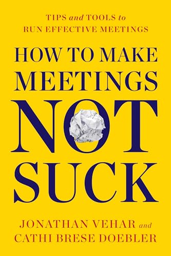 How to Make Meetings Not Suck: Tips and Tools to Run Effective Meetings