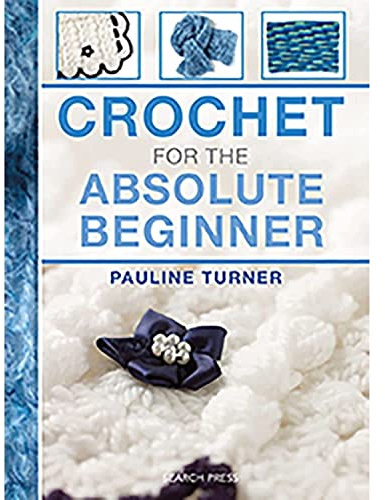 Crochet for the Absolute Beginner (Absolute Beginner Craft)