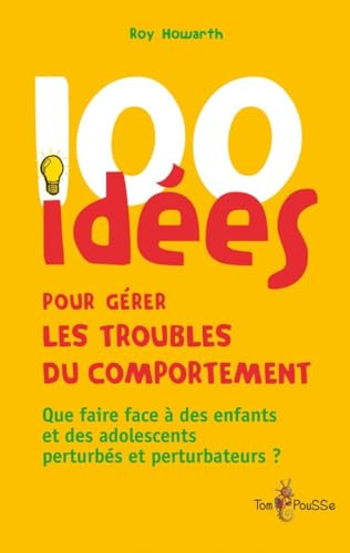 100 idées pour gérer les troubles du comportement