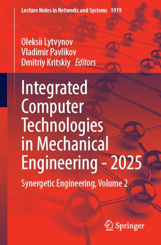 Integrated Computer Technologies in Mechanical Engineering - 2025: Synergetic Engineering, Volume 2: 1919 (Lecture Notes in Networks and Systems, 1919)