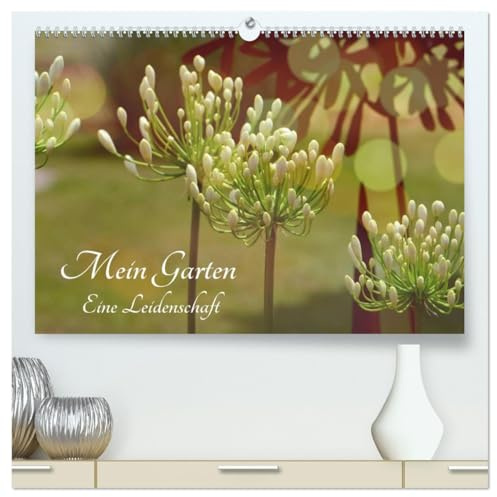 Mein Garten Eine Leidenschaft (hochwertiger Premium Wandkalender 2026 DIN A2 quer), Kunstdruck in Hochglanz: Ich liebe meinen Garten zu jeder Jahreszeit (CALVENDO Natur)
