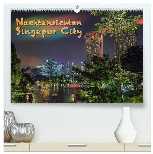 Nachtansichten Singapur City (hochwertiger Premium Wandkalender 2026 DIN A2 quer), Kunstdruck in Hochglanz: Faszinierende Ansichten der Metropole Singapur bei Nacht. (CALVENDO Orte)
