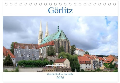 Görlitz - geteilte Stadt an der Neiße (Tischkalender 2026 DIN A5 quer), CALVENDO Monatskalender: Görlitz, die östlichste Stadt Deutschlands wurde, ... zweiten Weltkriegs geteilt. (CALVENDO Orte)