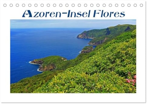 Azoren-Insel Flores - Farbtupfer auf einem erloschenen Vulkan Portugals (Tischkalender 2026 DIN A5 quer), CALVENDO Monatskalender: Die wildromantische ... Wanderer und Naturliebhaber. (CALVENDO Natur)