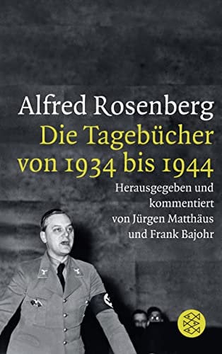 Alfred Rosenberg: Die Tagebücher von 1934 bis 1944 (Die Zeit des Nationalsozialismus – »Schwarze Reihe«)