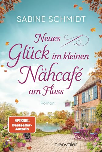 Neues Glück im kleinen Nähcafé am Fluss: Roman - Trend-Thema Handarbeit trifft auf schöne Liebesgeschichten! (Das Nähcafé, Band 2)