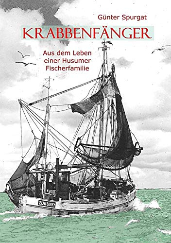 Krabbenfänger: Aus dem Leben einer Husumer Fischerfamilie