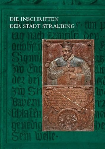 Die Inschriften der Stadt Straubing (Die Deutschen Inschriften)