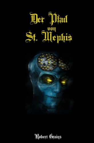 Der Pfad von St. Mephis: Ein metaphysisch-faustischer Trip in sechs Kapiteln