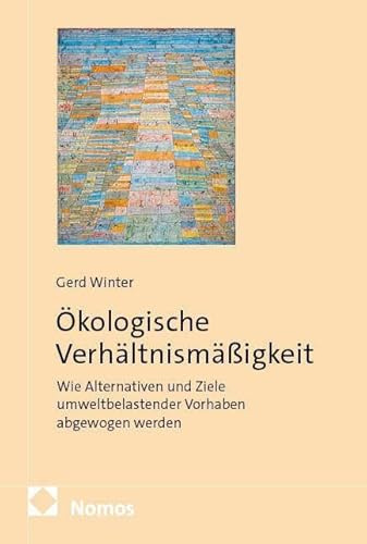 Ökologische Verhältnismäßigkeit: Wie Alternativen und Ziele umweltbelastender Vorhaben abgewogen werden