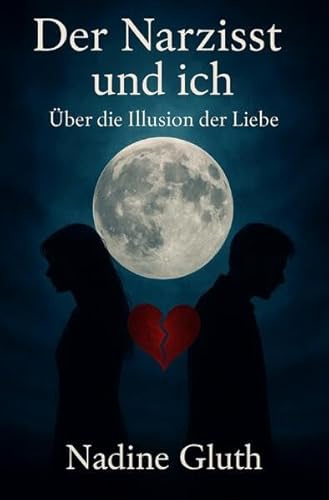 Der Narzisst und Ich: Über die Illusion der Liebe: Über die Illusion der Lieb