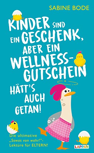 Kinder sind ein Geschenk ... aber ein Wellness-Gutschein hätt's auch getan: Das ultimative Geschenkbuch für Mütter und Väter