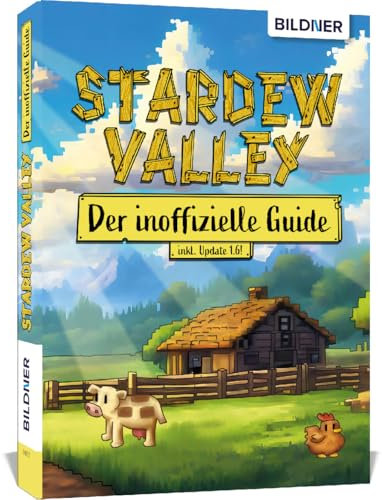 Stardew Valley - Der große inoffizielle Guide: Alles über Stardew Valley auf 400 Seiten in Farbe!
