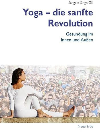 Yoga – Die sanfte Revolution: Gesundung im Innen und Außen