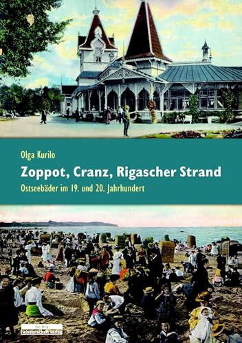 Zoppot, Cranz, Rigascher Strand: Ostseebäder im 19. und 20. Jahrhundert