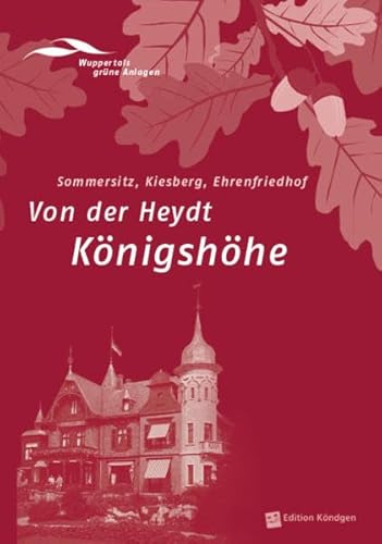 Von der Heydt Königshöhe: Sommersitz, Kiesberg, Ehrenfriedhof (Wuppertals grüne Anlagen)