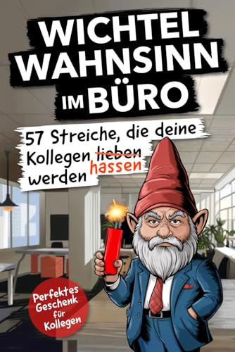 Wichtel Wahnsinn im Büro: 57 Streiche, die deine Kollegen hassen werden | Perfektes Geschenk für Kollegen
