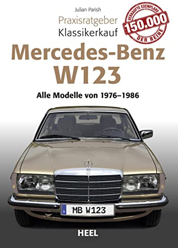 Praxisratgeber Klassikerkauf Mercedes Benz W 123: Alle Modelle von 1976 bis 1986: Alle Modelle von 1975 bis 1986