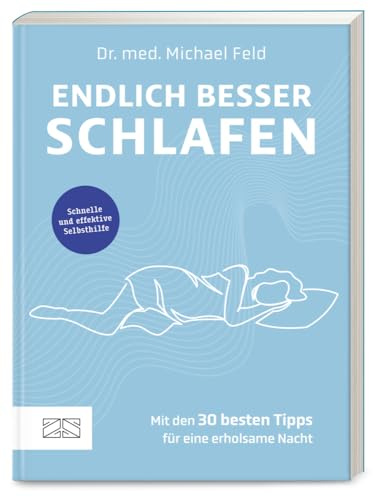 Endlich besser schlafen: Schnelle und effektive Selbsthilfe – mit den 30 besten Tipps für eine erholsame Nacht