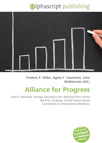 Alliance for Progress: John F. Kennedy, Foreign Assistance Act, Marshall Plan, Punta del Este, Uruguay, United States House Committee on International Relations